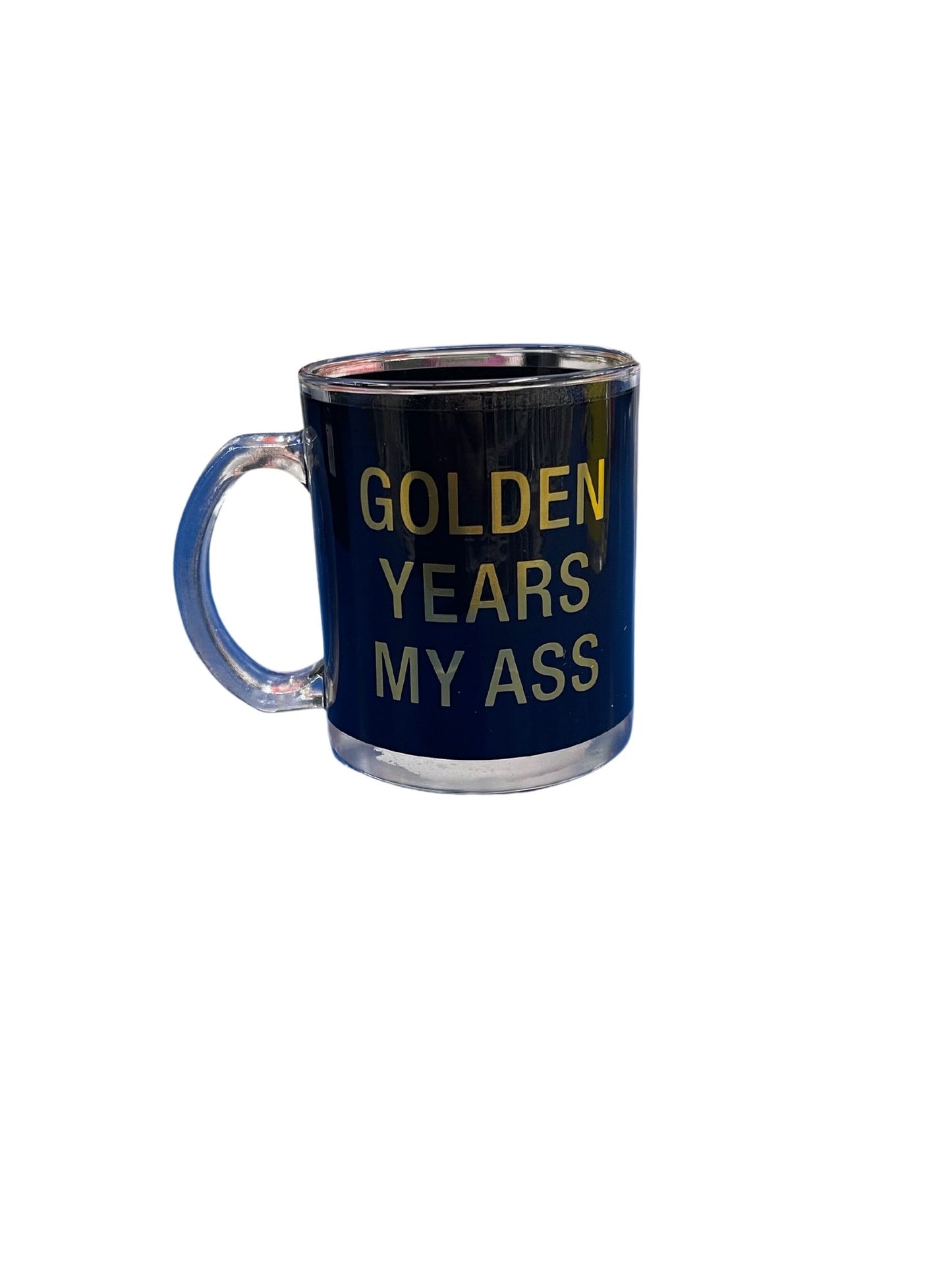 GOLDEN YEARS MY ASS GLASS MUG